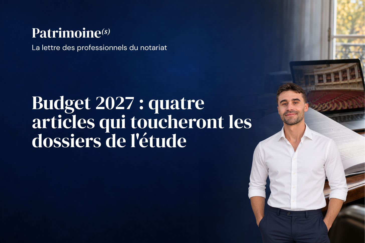 Budget 2027 : les mesures à surveiller en étude notariale